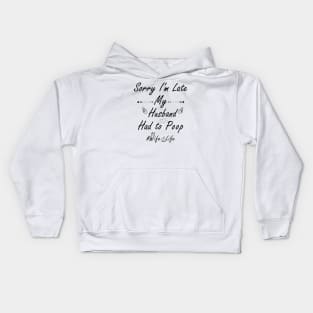 Sorry I'm late my husband had to poop #wife_life Kids Hoodie